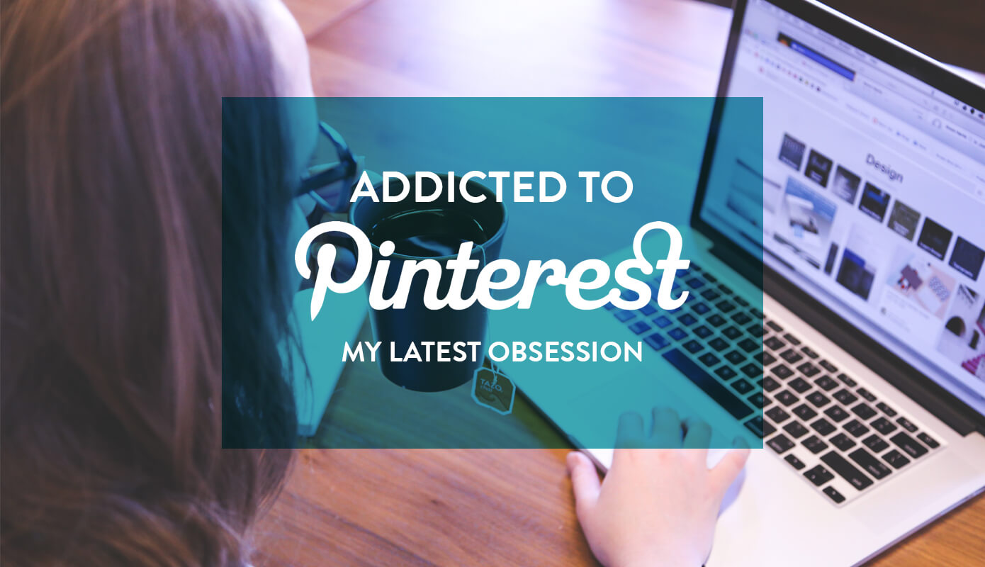 Addicted to Pinterest