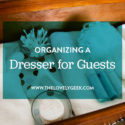 Organizing a Dresser for Guests #thelovelygeek