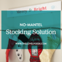 No-Mantel Stocking Solution #thelovelygeek