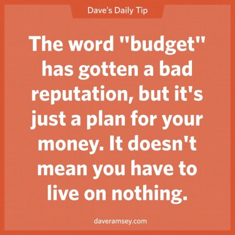 The word budget has gotten a bad reputation, but it's just a plan for your money. It doesn't mean you have to live on nothing. #daveramsey