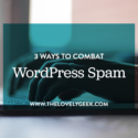 3 Ways to Combat WordPress Spam #thelovelygeek