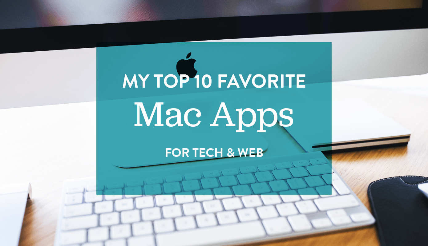 My Top 10 Favorite Mac Apps for Tech & Web #thelovelygeek