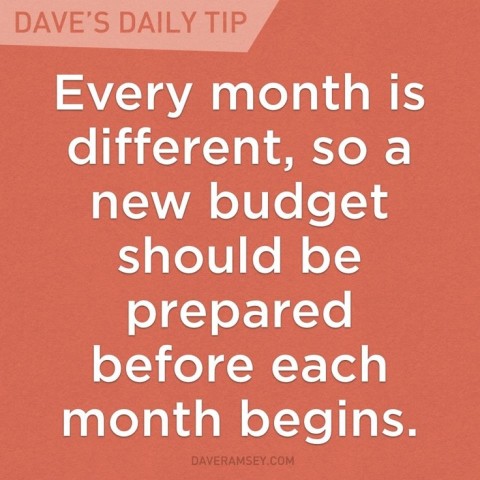 Every month is different, so a new budget should be prepared before each month begins. #daveramsey