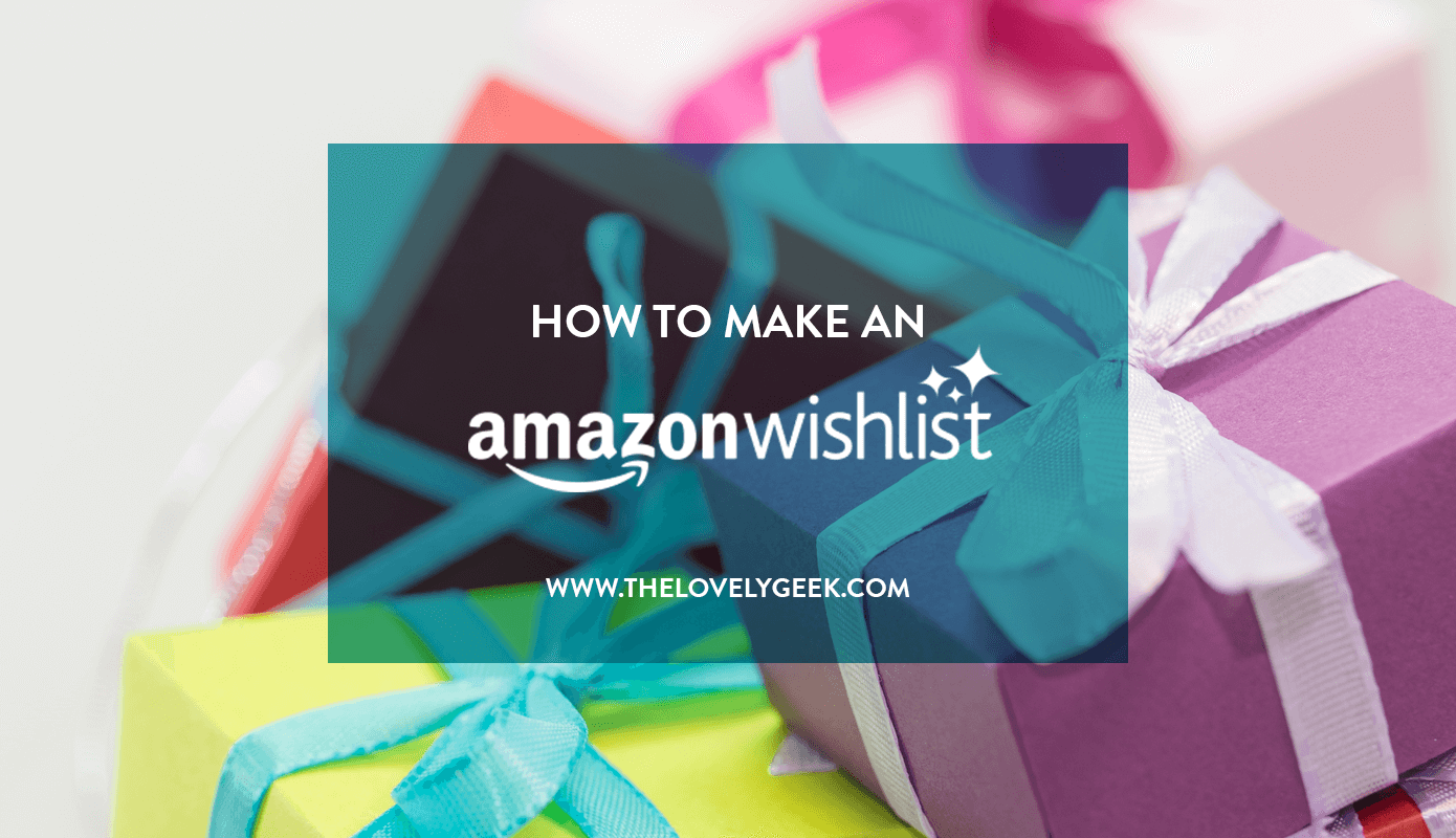How to Make an Amazon Wish List #thelovelygeek