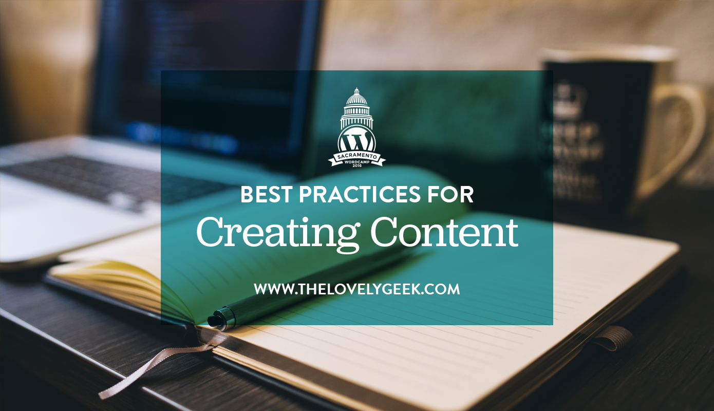 Best Practices for Creating Content #wcsac #wordpress #wordcamp #thelovelygeek